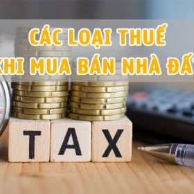 Các loại thuế mua bán nhà đất, chuyển nhượng nhà đất