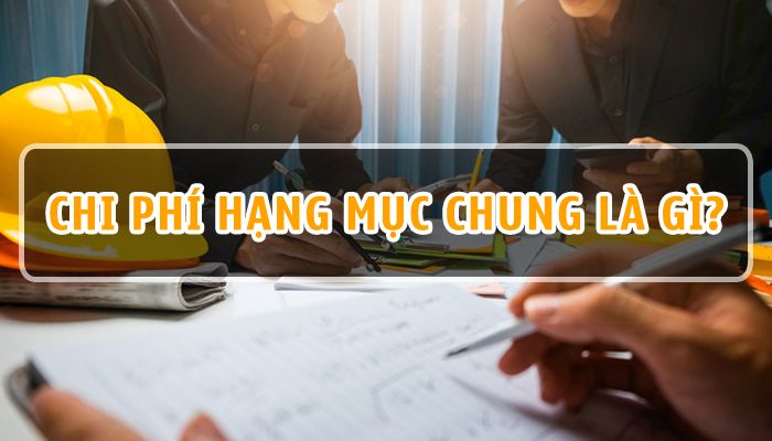 Chi phí hạng mục chung là gì? Cách tính chi phí hạng mục chung