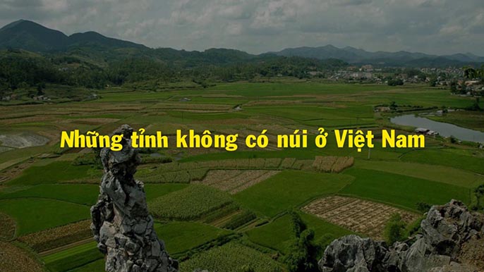 Những tỉnh nào là không tồn tại núi bên trên Việt Nam? Tìm hiểu vấn đề cần thiết biết